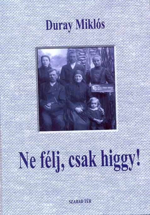 Duray Miklós: Ne félj, csak higgy