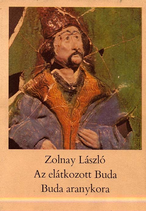 Zolnay László: Az elátkozott Buda. Buda aranykora