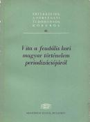 Vita a feudális kori magyar történelem periodizációjáról