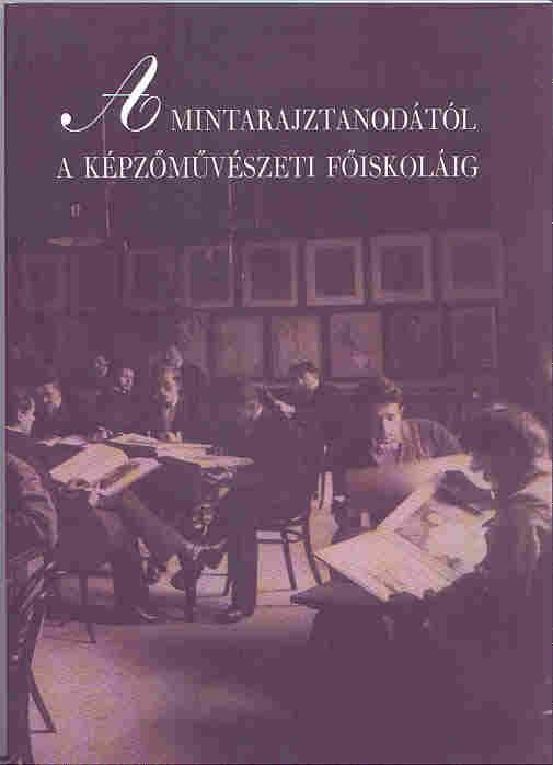 Mintarajztanodától a Képzőművészeti Főiskoláig