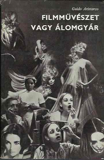 Guido Aristarco: Filmművészet vagy álomgyár