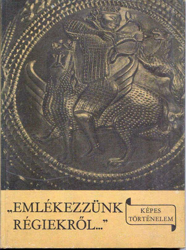 László Gyula: "Emlékezzünk a régiekről"