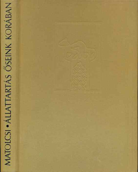 Matolcsi János: Állattartás őseink korában