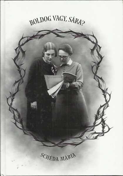 Schéda Mária: Boldog vagy, Sára? Salkaházi Sára útja a vértanúságig
