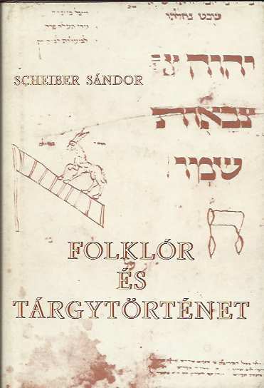 Scheiber Sándor: Folklór és tárgytörténet 