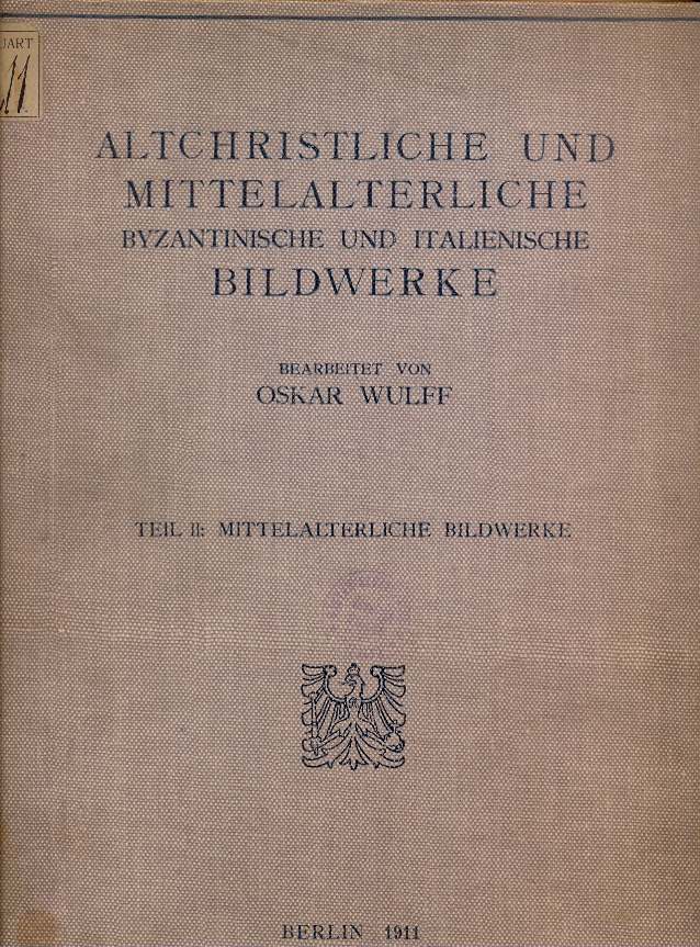 Die altchristlichen und mittelalterlichen byzantinischen und italienischen Bildwerke