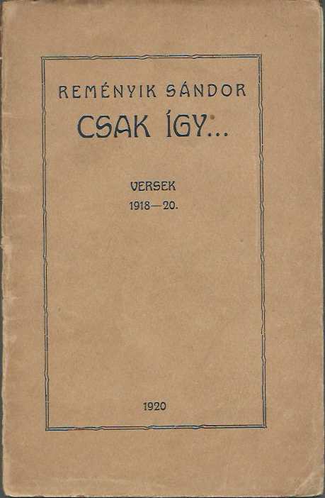 Reményik Sándor: Csak így…