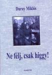 Duray Miklós: Ne félj, csak higgy