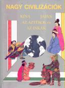 Nagy civilizációk - Kína, Japán, az aztékok és az inkák