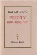 Raffay Ernő: Erdély 1918-1919-ben