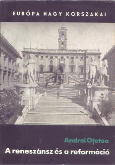 Andrei Otetea: A reneszánsz és a reformáció