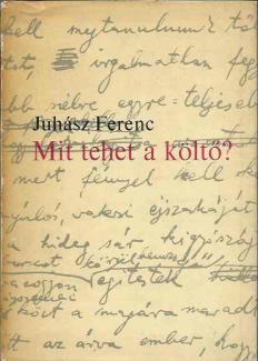 Juhász Ferenc: Mit tehet a költő