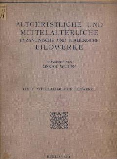 Die altchristlichen und mittelalterlichen byzantinischen und italienischen Bildwerke